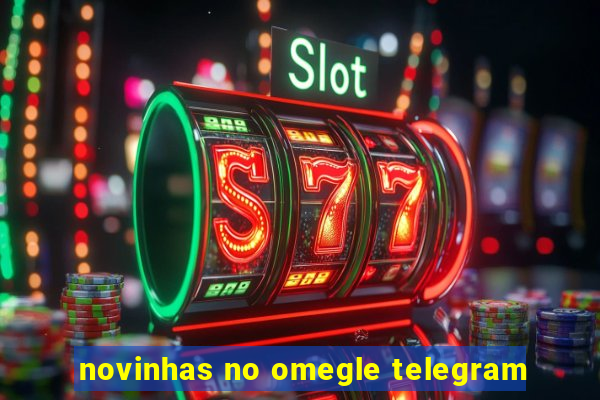 novinhas no omegle telegram